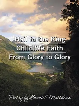 Matthews |  Hail to the King/Childlike Faith/From Glory to Glory | eBook | Sack Fachmedien