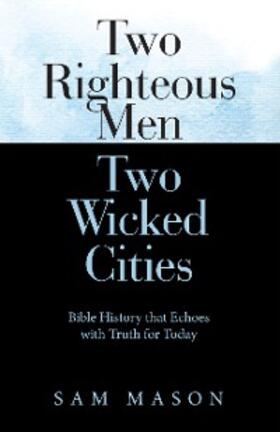 Mason |  Two Righteous Men  Two Wicked Cities | eBook | Sack Fachmedien