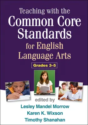 Morrow / Wixson / Shanahan |  Teaching with the Common Core Standards for English Language Arts, Grades 3-5 | Buch |  Sack Fachmedien