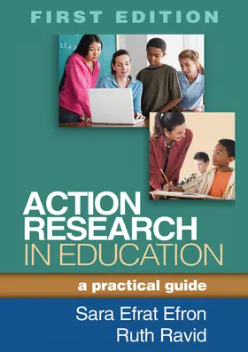 Efrat Efron / Ravid | Action Research in Education: A Practical Guide | Buch | 978-1-4625-0961-4 | www.sack.de