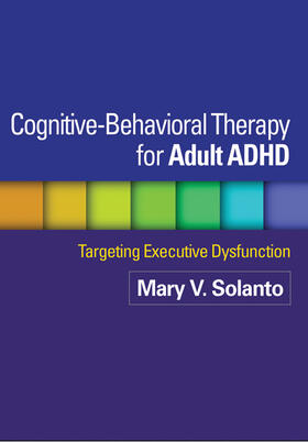 Marks / Solanto / Wasserstein | Cognitive-Behavioral Therapy for Adult ADHD | Buch | 978-1-4625-0963-8 | sack.de
