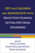 Scarpa / White / Attwood |  CBT for Children and Adolescents with High-Functioning Autism Spectrum Disorders | Buch |  Sack Fachmedien