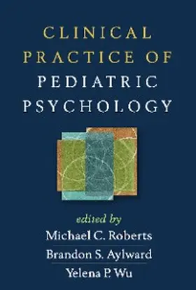 Roberts / Aylward / Wu |  Clinical Practice of Pediatric Psychology | eBook | Sack Fachmedien