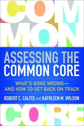 Calfee / Wilson / Chen |  Assessing the Common Core | Buch |  Sack Fachmedien
