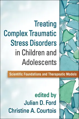 Ford / Courtois | Treating Complex Traumatic Stress Disorders in Children and Adolescents | Buch | 978-1-4625-2461-7 | www.sack.de