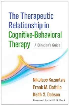 Kazantzis / Dattilio / Dobson |  The Therapeutic Relationship in Cognitive-Behavioral Therapy | eBook | Sack Fachmedien