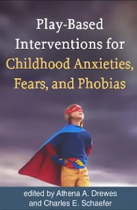 Drewes / Schaefer |  Play-Based Interventions for Childhood Anxieties, Fears, and Phobias | eBook | Sack Fachmedien