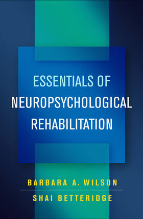 Wilson / Betteridge | Essentials of Neuropsychological Rehabilitation | Buch | 978-1-4625-4073-0 | sack.de