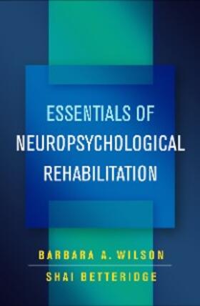 Wilson / Betteridge | Essentials of Neuropsychological Rehabilitation | E-Book | sack.de