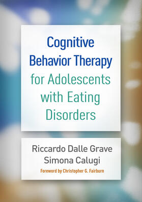 Dalle Grave / Calugi | Cognitive Behavior Therapy for Adolescents with Eating Disorders | Buch | 978-1-4625-4273-4 | sack.de