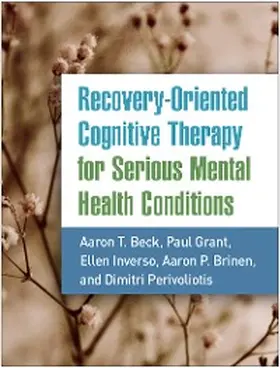 Beck / Grant / Inverso |  Recovery-Oriented Cognitive Therapy for Serious Mental Health Conditions | eBook | Sack Fachmedien