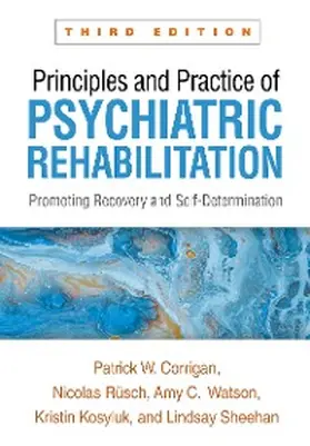 Corrigan / Rüsch / Watson |  Principles and Practice of Psychiatric Rehabilitation | eBook | Sack Fachmedien