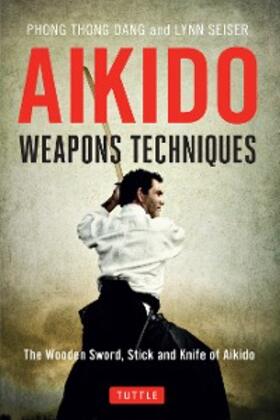 Dang / Seiser |  Aikido Weapons Techniques | eBook | Sack Fachmedien
