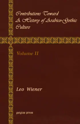 Wiener |  Contributions Toward a History of Arabico-Gothic Culture | eBook | Sack Fachmedien
