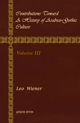 Wiener |  Contributions Toward a History of Arabico-Gothic Culture | eBook | Sack Fachmedien