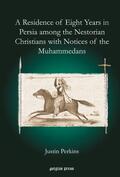 Perkins |  A Residence of Eight Years in Persia among the Nestorian Christians with Notices of the Muhammedans | eBook | Sack Fachmedien
