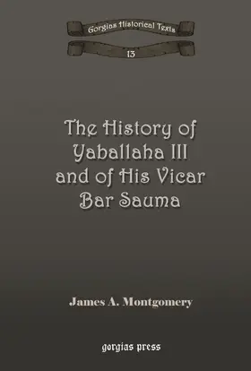 Montgomery |  The History of Yaballaha III and of His Vicar Bar Sauma | eBook | Sack Fachmedien