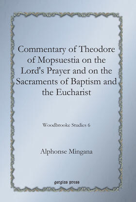 Mingana | Commentary of Theodore of Mopsuestia on the Lord's Prayer and on the Sacraments of Baptism and the Eucharist | E-Book | sack.de