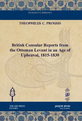 Prousis |  British Consular Reports from the Ottoman Levant in an Age of Upheaval, 1815-1830 | eBook | Sack Fachmedien