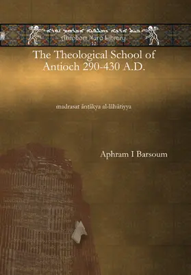 Barsoum |  The Theological School of Antioch 290-430 A.D. | eBook | Sack Fachmedien