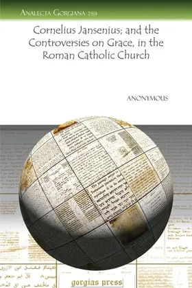 Anonymous |  Cornelius Jansenius; and the Controversies on Grace, in the Roman Catholic Church | eBook | Sack Fachmedien