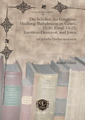 Glück |  Die Scholien des Gregorius Abulfarag Barhebraeus zu Genes. 21-50, Exod. 14-15, Leviticus-Deuteron. und Josua | eBook | Sack Fachmedien