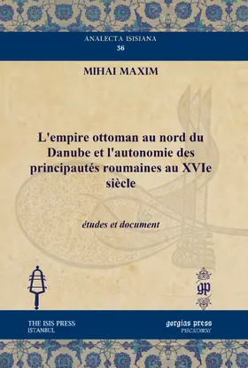 Maxim |  L’empire ottoman au nord du Danube et l’autonomie des principautés roumaines au XVIe siècle | eBook | Sack Fachmedien