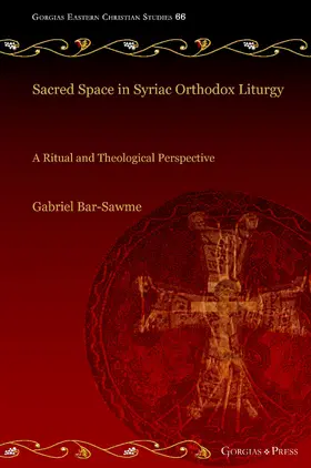Bar-Sawme |  Sacred Space in Syriac Orthodox Liturgy | eBook | Sack Fachmedien