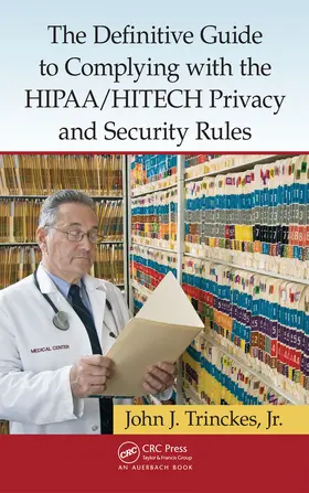 Trinckes, Jr. | The Definitive Guide to Complying with the HIPAA/HITECH Privacy and Security Rules | Buch | 978-1-4665-0767-8 | www.sack.de