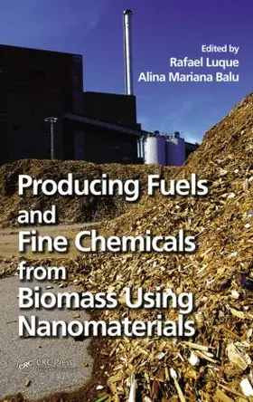 Luque / Balu | Producing Fuels and Fine Chemicals from Biomass Using Nanomaterials | Buch | 978-1-4665-5339-2 | sack.de