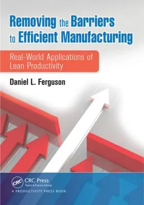 Ferguson | Removing the Barriers to Efficient Manufacturing | Buch | 978-1-4665-5551-8 | sack.de