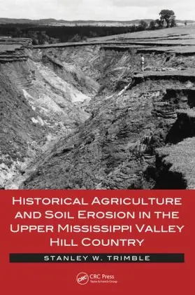 Trimble |  Historical Agriculture and Soil Erosion in the Upper Mississippi Valley Hill Country | Buch |  Sack Fachmedien