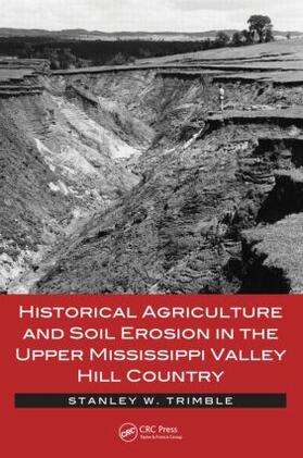 Trimble | Historical Agriculture and Soil Erosion in the Upper Mississippi Valley Hill Country | Buch | 978-1-4665-5574-7 | sack.de