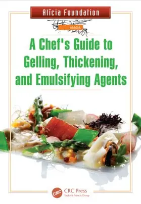 A Chef's Guide to Gelling, Thickening, and Emulsifying Agents | Buch | 978-1-4665-6507-4 | sack.de