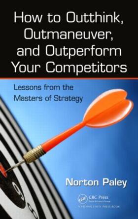 Paley | How to Outthink, Outmaneuver, and Outperform Your Competitors | Buch | 978-1-4665-6540-1 | sack.de
