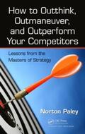 Paley |  How to Outthink, Outmaneuver, and Outperform Your Competitors | Buch |  Sack Fachmedien