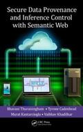 Thuraisingham / Cadenhead / Kantarcioglu |  Secure Data Provenance and Inference Control with Semantic Web | Buch |  Sack Fachmedien