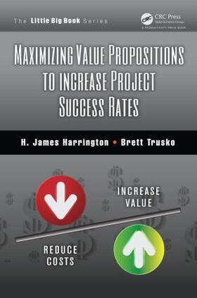 Harrington / Trusko |  Maximizing Value Propositions to Increase Project Success Rates | Buch |  Sack Fachmedien