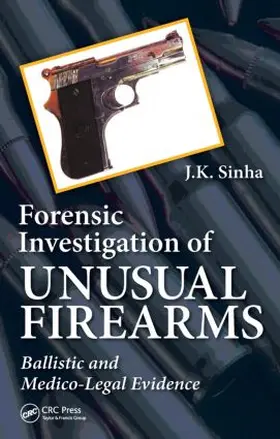 Sinha | Forensic Investigation of Unusual Firearms | Buch | 978-1-4665-7137-2 | sack.de