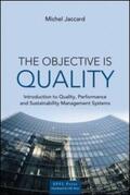 Jaccard |  The Objective Is Quality: An Introduction to Quality, Performance and Sustainability Management Systems | Buch |  Sack Fachmedien