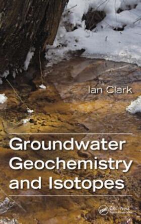 Clark |  Groundwater Geochemistry and Isotopes | Buch |  Sack Fachmedien