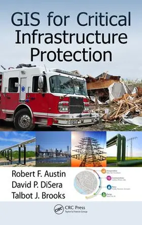 Austin / DiSera / Brooks | GIS for Critical Infrastructure Protection | Buch | 978-1-4665-9934-5 | www.sack.de