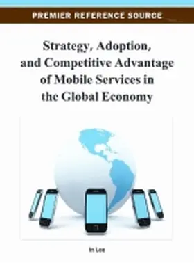 Lee |  Strategy, Adoption, and Competitive Advantage of Mobile Services in the Global Economy | Buch |  Sack Fachmedien