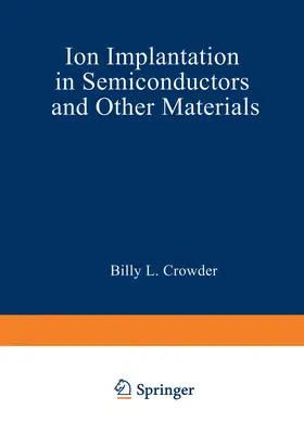 Crowder |  Ion Implantation in Semiconductors and Other Materials | Buch |  Sack Fachmedien
