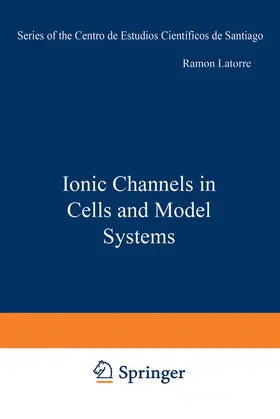 Latorre | Ionic Channels in Cells and Model Systems | Buch | 978-1-4684-5079-8 | www.sack.de