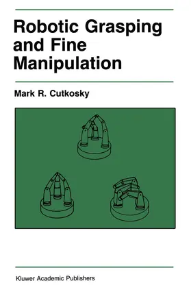 Cutkosky |  Robotic Grasping and Fine Manipulation | Buch |  Sack Fachmedien