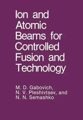 Gabovich / Pleshivtsev / Semashko | Ion and Atomic Beams for Controlled Fusion and Technology | Buch | 978-1-4684-8409-0 | www.sack.de