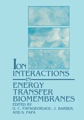 Papageorgiou / Barber / Papa |  Ion Interactions in Energy Transfer Biomembranes | Buch |  Sack Fachmedien