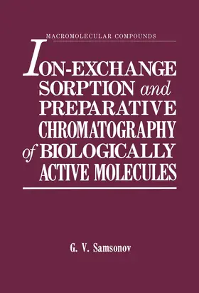Samsonov |  Ion-Exchange Sorption and Preparative Chromatography of Biologically Active Molecules | Buch |  Sack Fachmedien
