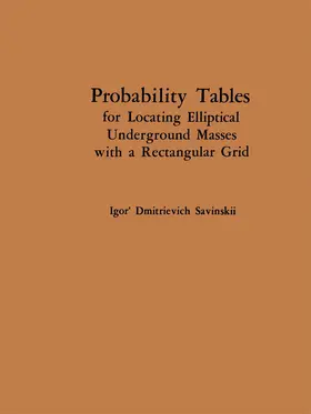 Savinskii |  Probability Tables for Locating Elliptical Underground Masses with a Rectangular Grid / Tablitsy Veroyatnostei Podsecheniya Ellipticheskikh Ob"ektov Pryamougol'noi Set'yu Nablyudenii / &#1058;&#1040;&#1041;&#1051;&#1048;&#1062;&#1067; &#1042;&#1045;&#1056; | Buch |  Sack Fachmedien